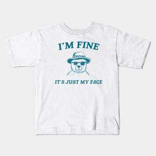 I’m Fine It’s Just My Face  - Unisex T Shirt, Funny T Shirt, Meme T Shirt, Cartoon Bear T Shirt Kids T-Shirt